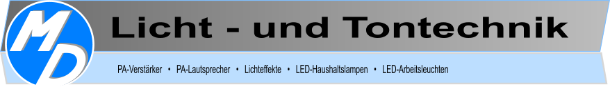 Licht - und Tontechnik PA-Verstärker   •   PA-Lautsprecher   •   Lichteffekte   •   LED-Haushaltslampen   •   LED-Arbeitsleuchten